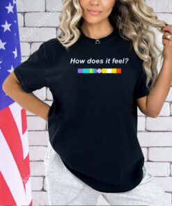 How does it feel T-shirt
