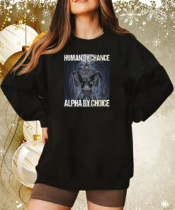 Human By Chance Alpha By Choice Sweatshirt