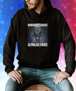 Human By Chance Alpha By Choice Hoodie