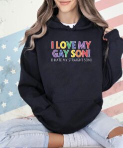 I Love My Gay Son I Hate My Straight Son T-Shirt