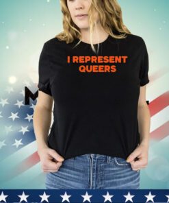 I Represent Queers shirt