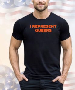 I Represent Queers shirt
