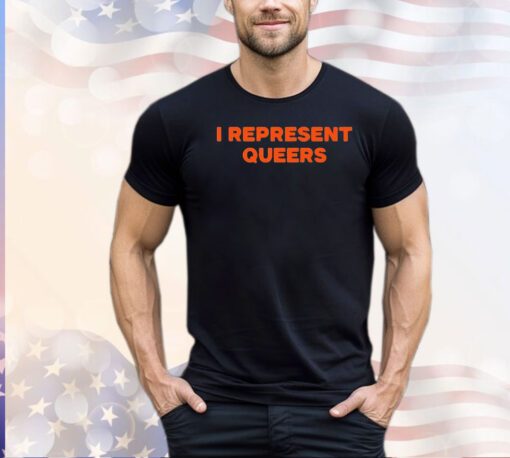 I Represent Queers shirt