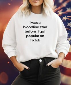 I Was A Bloodline Stan Before It Got Popular On Tiktok Sweatshirt