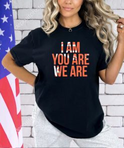 I am you are we are T-shirt
