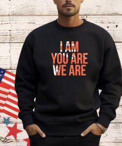 I am you are we are T-shirt