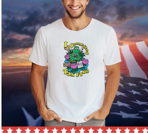 I commited tax frog shirt