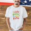 I lift because i like food T-shirt