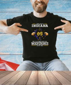 I may live in Indiana But I’ll always have the Wolverines in my DNA T-shirt