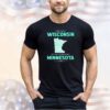 I may live in Wisconsin but I will always call Minnesota home shirt