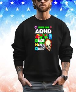 I suffer from ADHD a deadly hard dong shirt