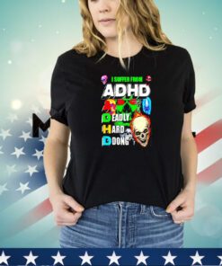 I suffer from ADHD a deadly hard dong shirt