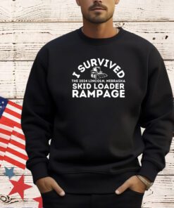 I survived the 2024 Lincoln Nebraska skid loader rampage T-shirt