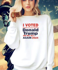 I voted for Donald Trump and will do it again in 2024 T-shirt