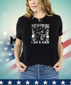 I’m Not Like Other Girls I Am A Man Shirt