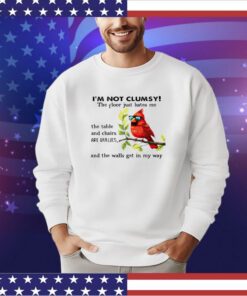 I’m not clumsy the floor just hates me the table and chairs are bullies shirt