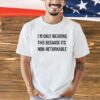 I’m only wearing this because its non-returnable T-shirt