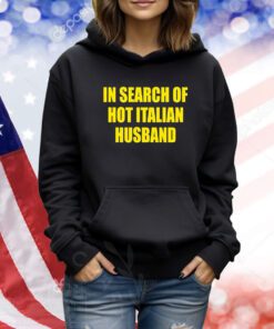 In Search Of Hot Italian Husband TShirts