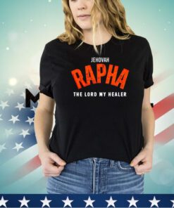 Jehovah rapha the lord my healer shirt