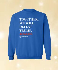 Joe Biden Together We Will Defeat Trump Again Shirt