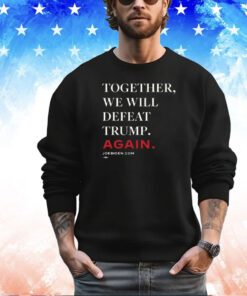 Biden – Together, We Will Defeat Trump Again Merch Shirt