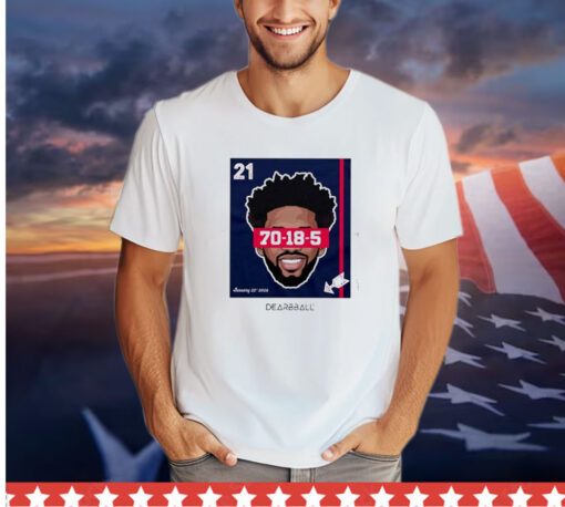 Joel Embiid Dearbball Record Night 70 Pts Shirt