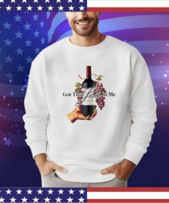 Josh wine got that in me shirt