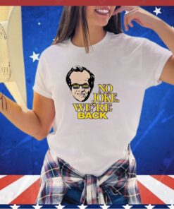 Kim Kardashian no joke we’re back shirt