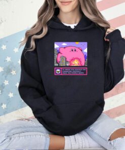 Kirby go ahead and destroy the financial district make the people happy T-shirt