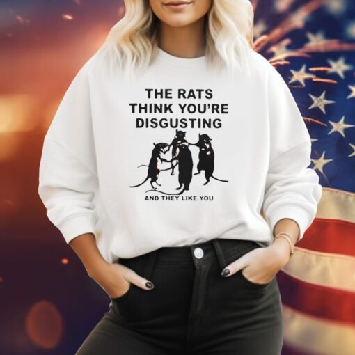 Leah Mccarthy The Rats Think You’re Disgusting And They Like You Sweatshirt