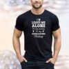 Leave me alone I’m only speaking to my sewing machine today shirt