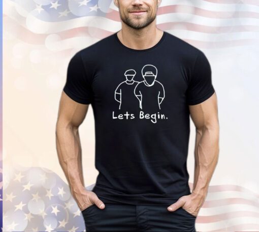 Let’s begin shirt