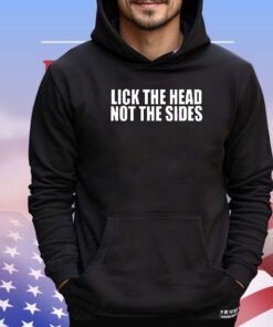 Lick the head not the sides shirt