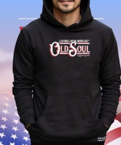 Living in the New world with an Old Soul shirt