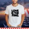 Love is the fing shirt
