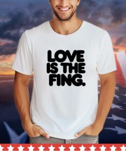 Love is the fing shirt
