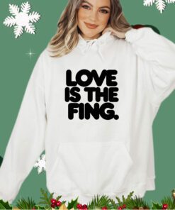 Love is the fing shirt