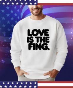 Love is the fing shirt