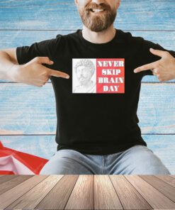 Marcus Aurelius never skip brain day T-shirt