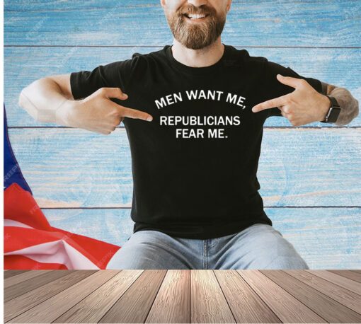 Men want me republicans fear me T-shirt