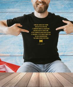 Michigan Some Day When They Throw Dirt Over The Top Of Me T-Shirt