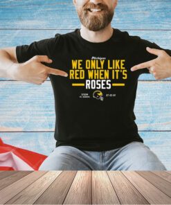 Michigan We Only Like Red When It's Roses T-Shirt