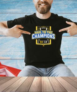 Michigan Wolverine hail to the champions 34-13 T-shirt