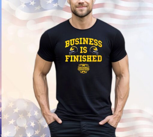 Michigan Wolverines football business is finished T-shirt