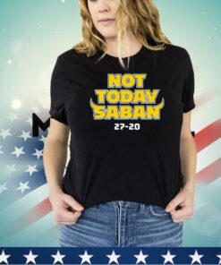 Michigan Wolverines not today saban 27-20 shirt