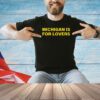 Michigan is for lovers 2024 T-shirt