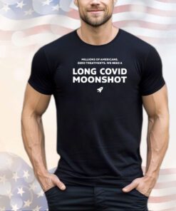 Millions of Americans zero treatments we need a long covid moonshot shirt