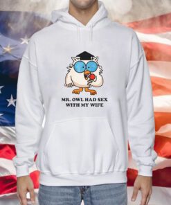 Mr. Owl Had Sex With My Wife Hoodie
