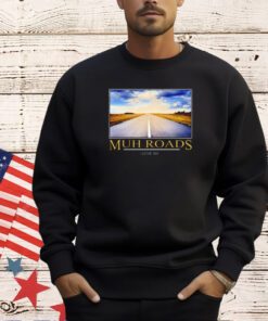 Muh Roads I Love Em T-Shirt