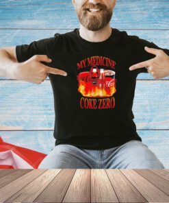 My medicine coke zero T-shirt
